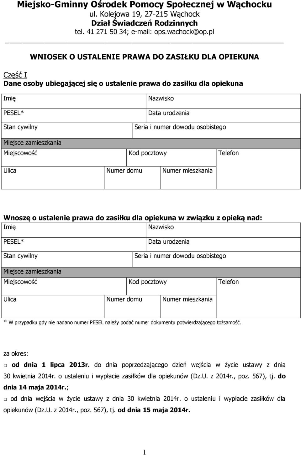 osobistego Miejsce zamieszkania Miejscowość Kod pocztowy Telefon Ulica Numer domu Numer mieszkania Wnoszę o ustalenie prawa do zasiłku dla opiekuna w związku z opieką nad: Imię Nazwisko PESEL* Stan