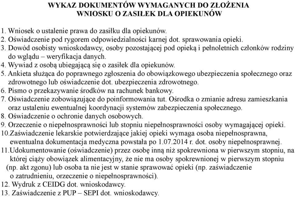 Wywiad z osobą ubiegającą się o zasiłek dla opiekunów. 5. Ankieta służąca do poprawnego zgłoszenia do obowiązkowego ubezpieczenia społecznego oraz zdrowotnego lub oświadczenie dot.