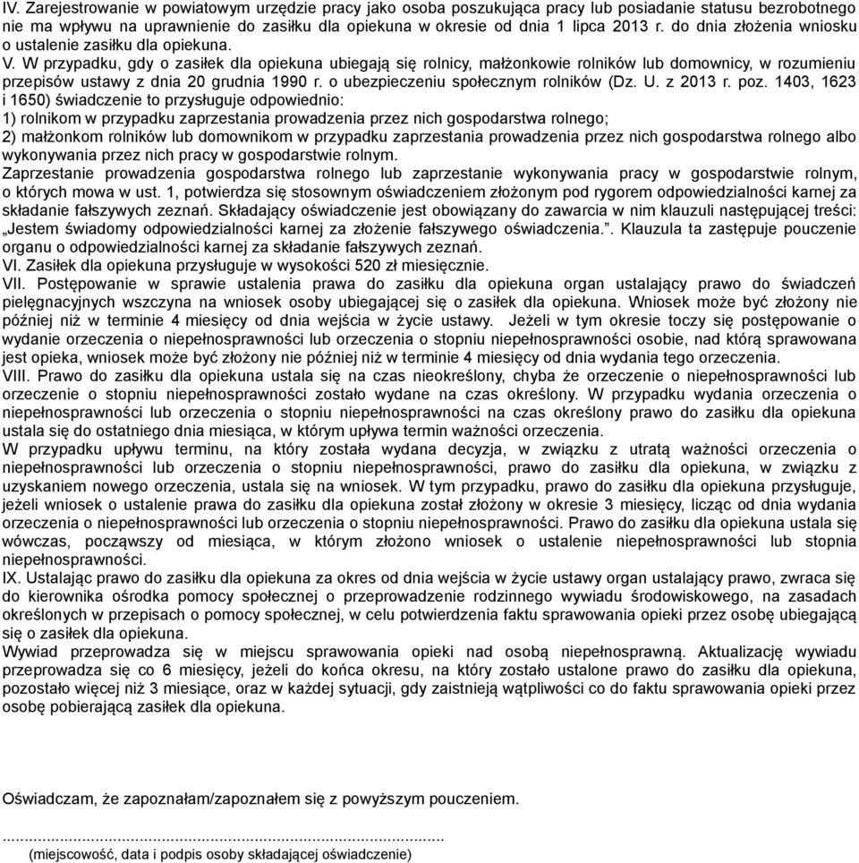 W przypadku, gdy o zasiłek dla opiekuna ubiegają się rolnicy, małżonkowie rolników lub domownicy, w rozumieniu przepisów ustawy z dnia 20 grudnia 1990 r. o ubezpieczeniu społecznym rolników (Dz. U.