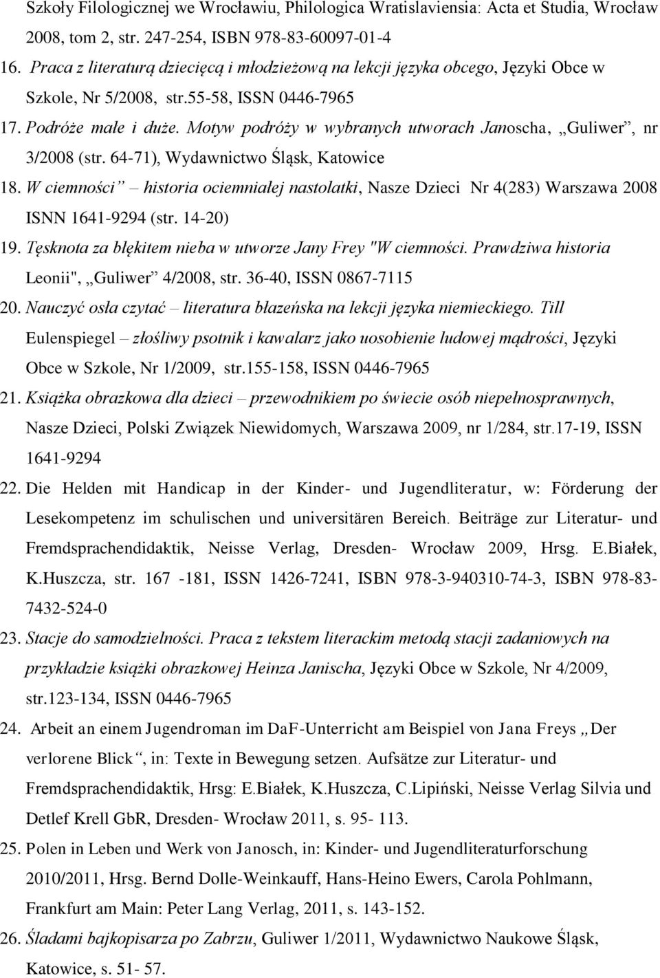 Motyw podróży w wybranych utworach Janoscha, Guliwer, nr 3/2008 (str. 64-71), Wydawnictwo Śląsk, Katowice 18.