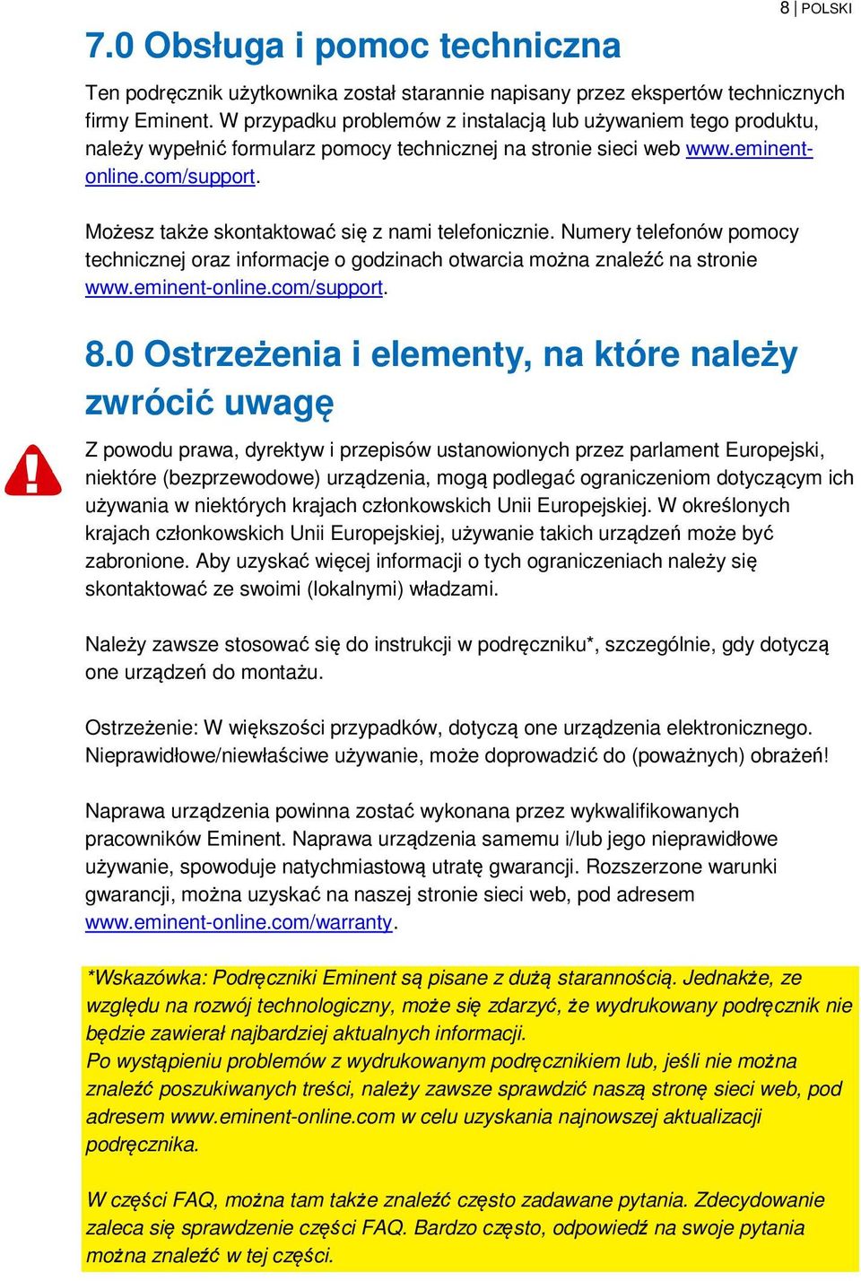 Możesz także skontaktować się z nami telefonicznie. Numery telefonów pomocy technicznej oraz informacje o godzinach otwarcia można znaleźć na stronie www.eminent-online.com/support. 8.