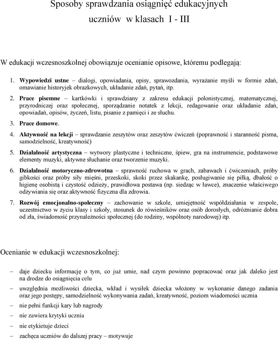 Prace pisemne kartkówki i sprawdziany z zakresu edukacji polonistycznej, matematycznej, przyrodniczej oraz społecznej, sporządzanie notatek z lekcji, redagowanie oraz układanie zdań, opowiadań,