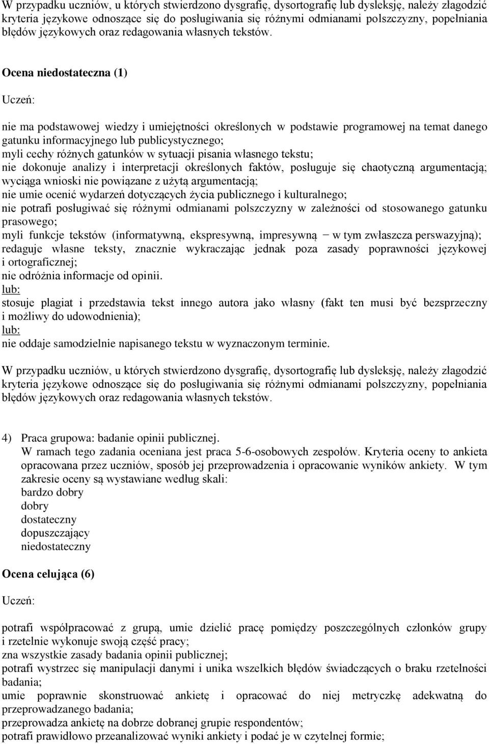 wydarzeń dotyczących życia publicznego i kulturalnego; nie potrafi posługiwać się różnymi odmianami polszczyzny w zależności od stosowanego gatunku prasowego; myli funkcje tekstów (informatywną,