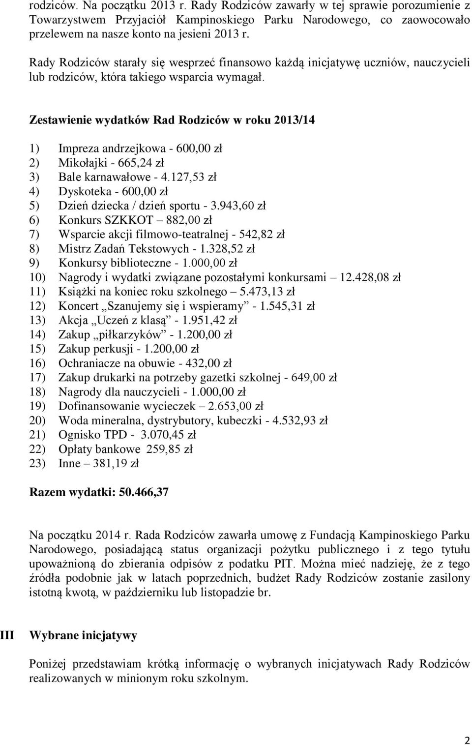 Zestawienie wydatków Rad Rodziców w roku 2013/14 1) Impreza andrzejkowa - 600,00 zł 2) Mikołajki - 665,24 zł 3) Bale karnawałowe - 4.