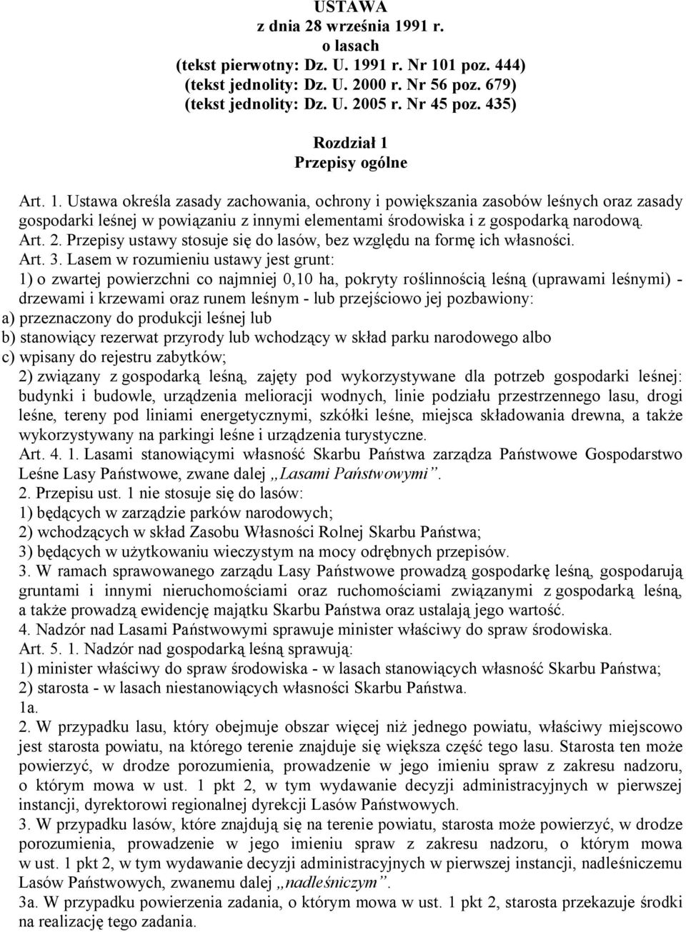 Art. 2. Przepisy ustawy stosuje się do lasów, bez względu na formę ich własności. Art. 3.