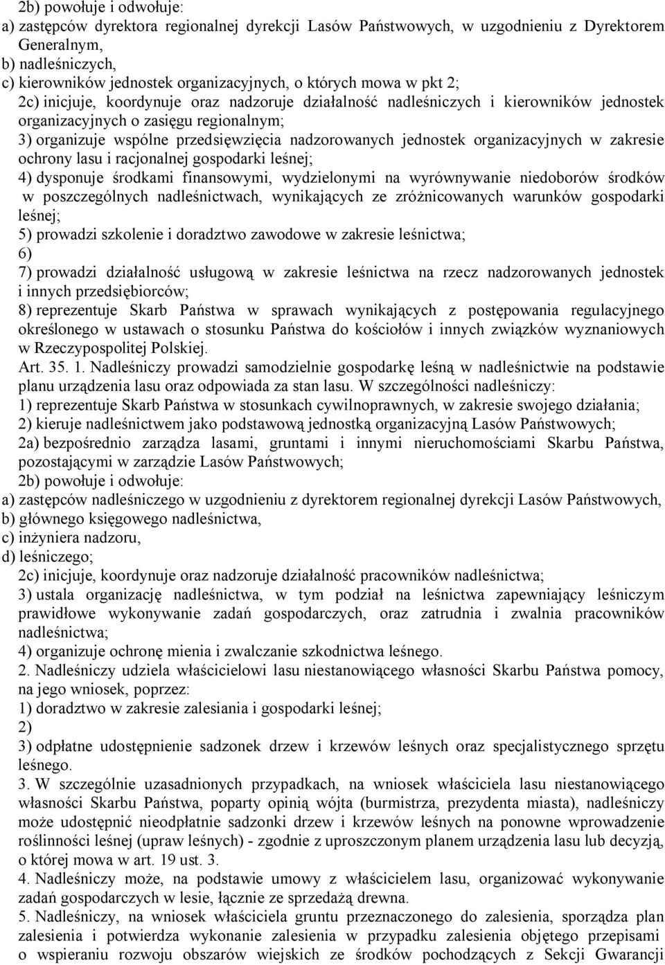 jednostek organizacyjnych w zakresie ochrony lasu i racjonalnej gospodarki leśnej; 4) dysponuje środkami finansowymi, wydzielonymi na wyrównywanie niedoborów środków w poszczególnych nadleśnictwach,