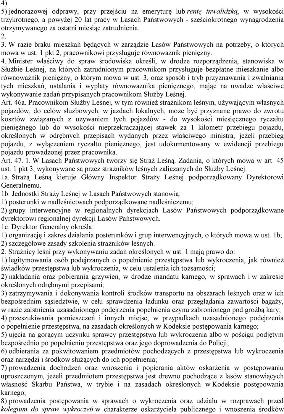 Minister właściwy do spraw środowiska określi, w drodze rozporządzenia, stanowiska w Służbie Leśnej, na których zatrudnionym pracownikom przysługuje bezpłatne mieszkanie albo równoważnik pieniężny, o