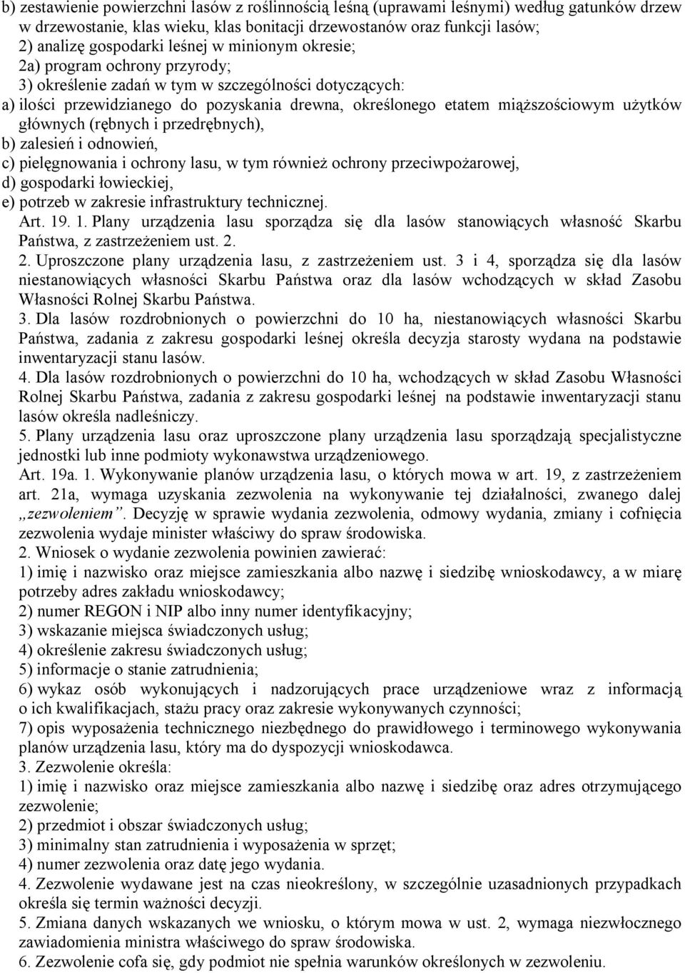 głównych (rębnych i przedrębnych), b) zalesień i odnowień, c) pielęgnowania i ochrony lasu, w tym również ochrony przeciwpożarowej, d) gospodarki łowieckiej, e) potrzeb w zakresie infrastruktury