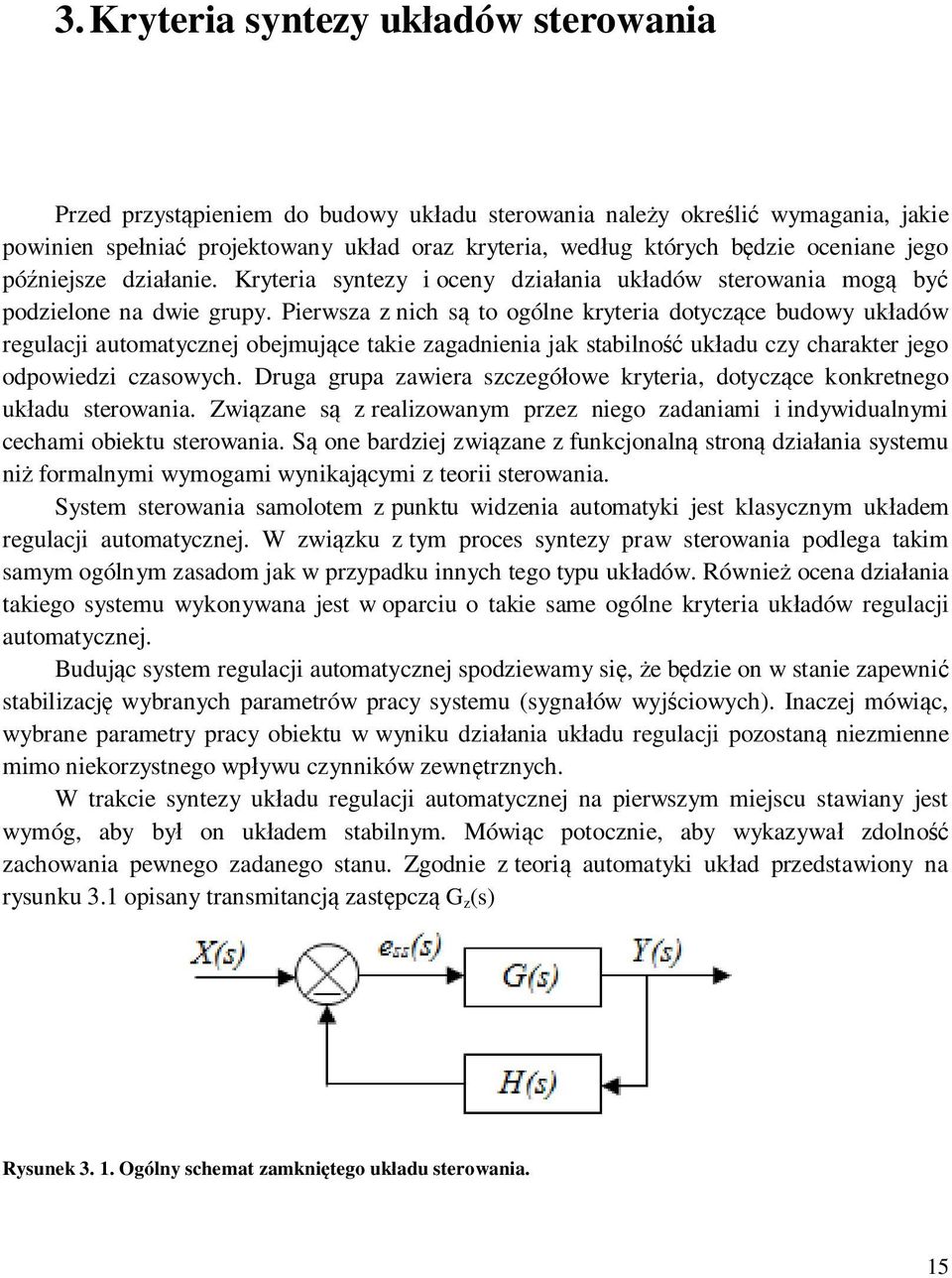 Pierwsza z nich s to ogólne kryteria dotyczce budowy ukadów regulacji automatycznej obejmujce takie zagadnienia jak stabilno ukadu czy charakter jego odpowiedzi czasowych.