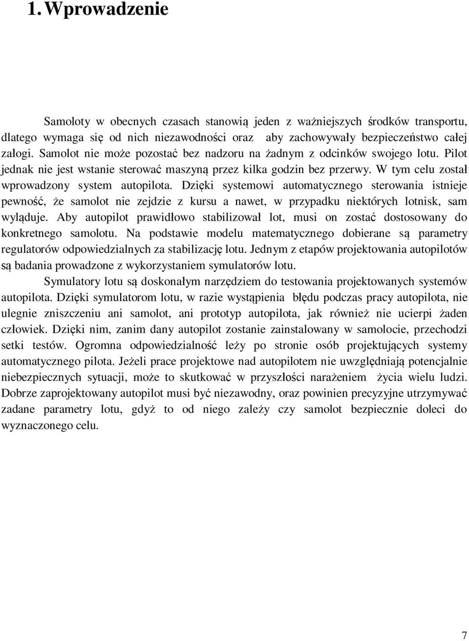 Dziki systemowi automatycznego sterowania istnieje pewno, e samolot nie zejdzie z kursu a nawet, w przypadku niektórych lotnisk, sam wylduje.