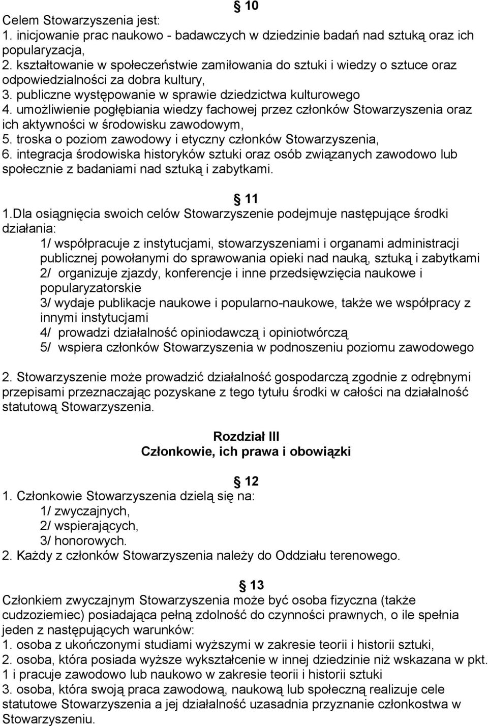 umożliwienie pogłębiania wiedzy fachowej przez członków Stowarzyszenia oraz ich aktywności w środowisku zawodowym, 5. troska o poziom zawodowy i etyczny członków Stowarzyszenia, 6.