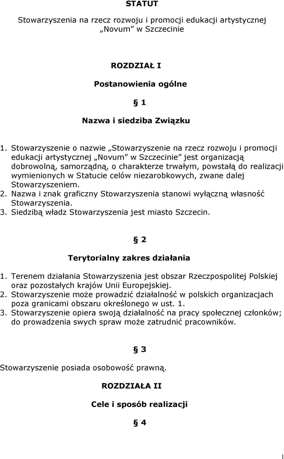 wymienionych w Statucie celów niezarobkowych, zwane dalej Stowarzyszeniem. 2. Nazwa i znak graficzny Stowarzyszenia stanowi wyłączną własność Stowarzyszenia. 3.