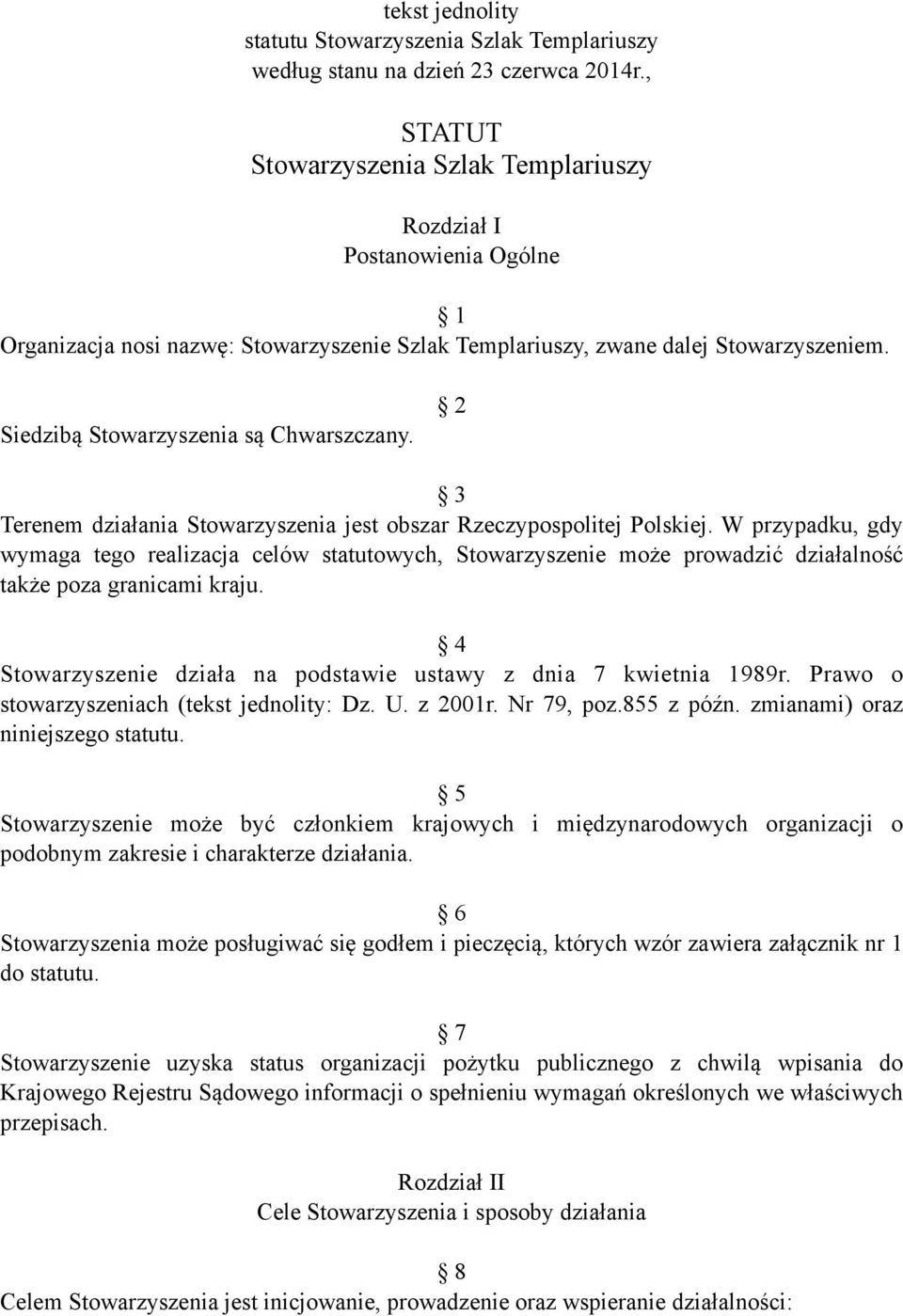 Siedzibą Stowarzyszenia są Chwarszczany. 2 3 Terenem działania Stowarzyszenia jest obszar Rzeczypospolitej Polskiej.