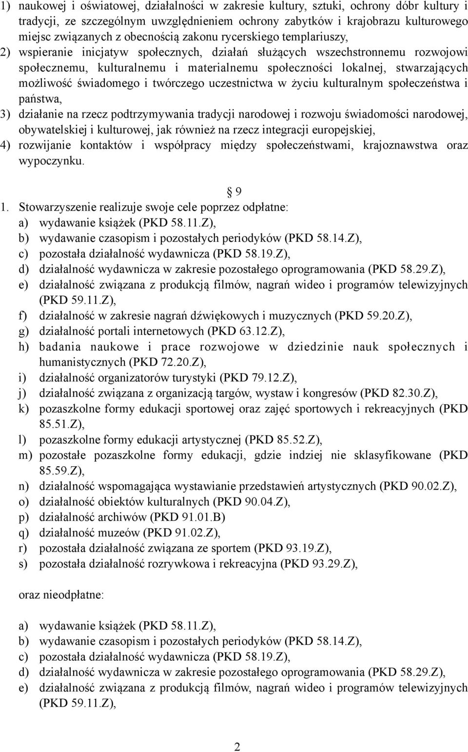 stwarzających możliwość świadomego i twórczego uczestnictwa w życiu kulturalnym społeczeństwa i państwa, 3) działanie na rzecz podtrzymywania tradycji narodowej i rozwoju świadomości narodowej,