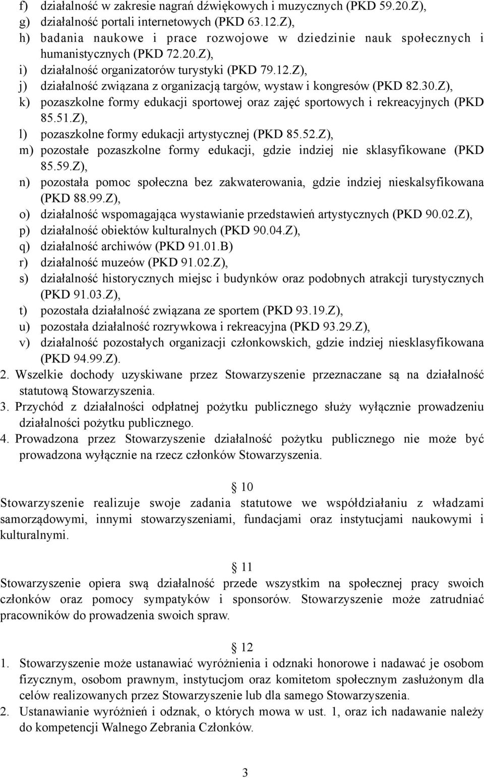 Z), j) działalność związana z organizacją targów, wystaw i kongresów (PKD 82.30.Z), k) pozaszkolne formy edukacji sportowej oraz zajęć sportowych i rekreacyjnych (PKD 85.51.