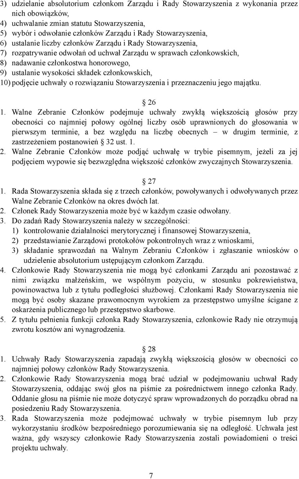 wysokości składek członkowskich, 10) podjęcie uchwały o rozwiązaniu Stowarzyszenia i przeznaczeniu jego majątku. 26 1.