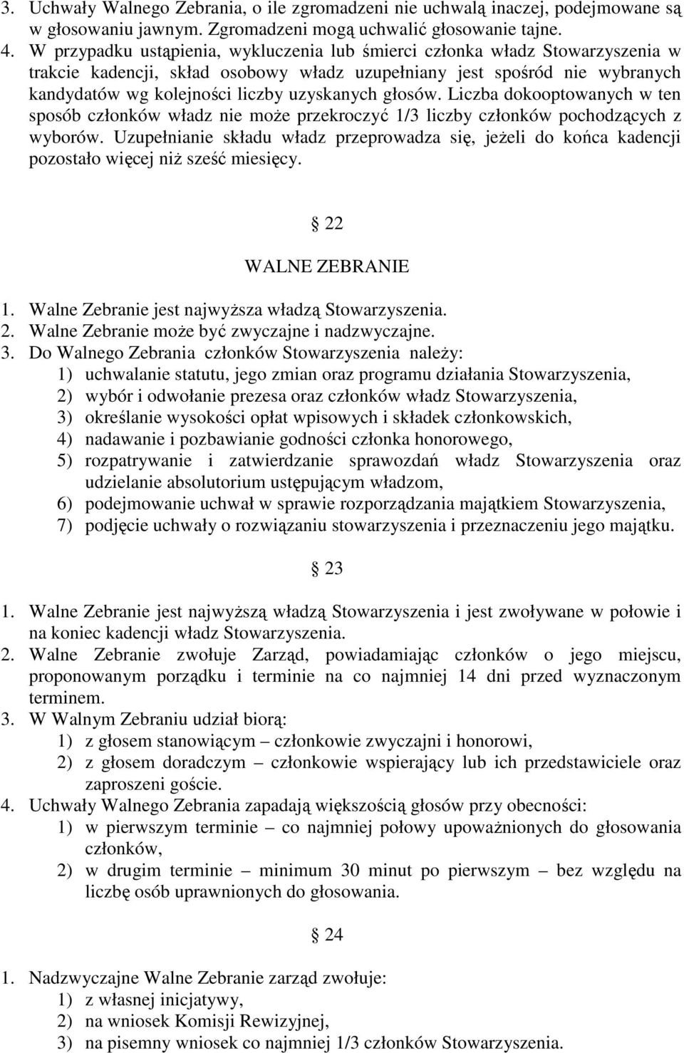 głosów. Liczba dokooptowanych w ten sposób członków władz nie moŝe przekroczyć 1/3 liczby członków pochodzących z wyborów.