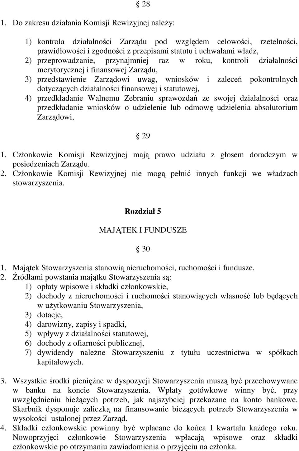 finansowej i statutowej, 4) przedkładanie Walnemu Zebraniu sprawozdań ze swojej działalności oraz przedkładanie wniosków o udzielenie lub odmowę udzielenia absolutorium Zarządowi, 29 1.