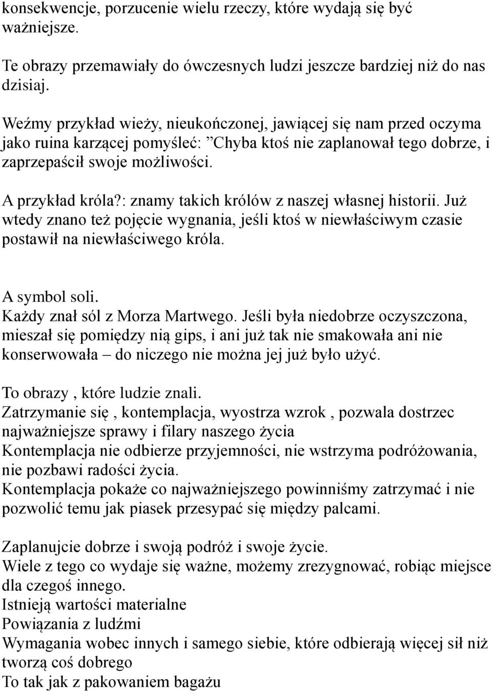 : znamy takich królów z naszej własnej historii. Już wtedy znano też pojęcie wygnania, jeśli ktoś w niewłaściwym czasie postawił na niewłaściwego króla. A symbol soli. Każdy znał sól z Morza Martwego.