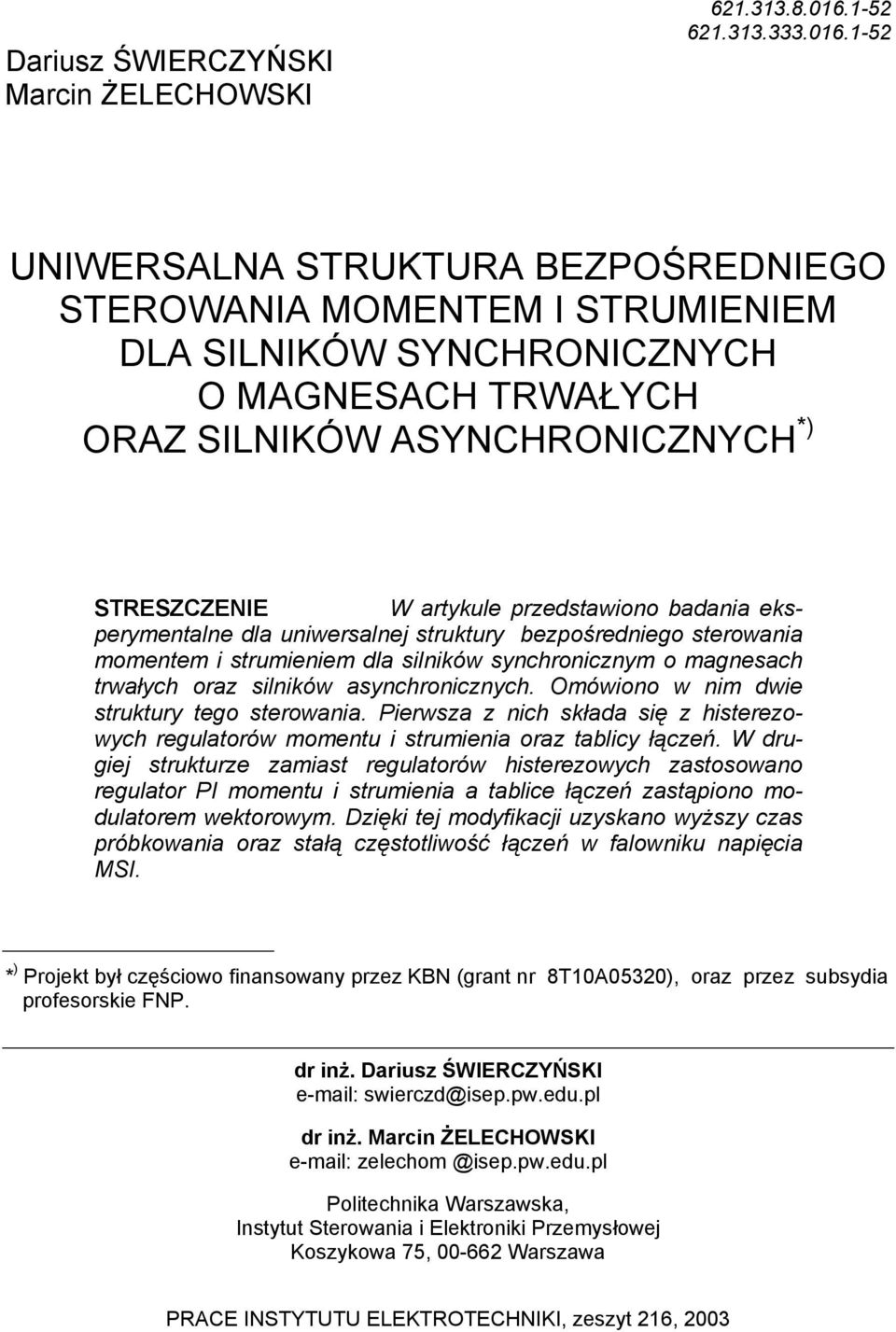 1-52 UNIWERSALNA STRUKTURA BEZPOŚREDNIEGO STEROWANIA MOMENTEM I STRUMIENIEM DLA SILNIKÓW SYNCHRONICZNYCH O MAGNESACH TRWAŁYCH ORAZ SILNIKÓW ASYNCHRONICZNYCH *) STRESZCZENIE W artykul przdtawiono