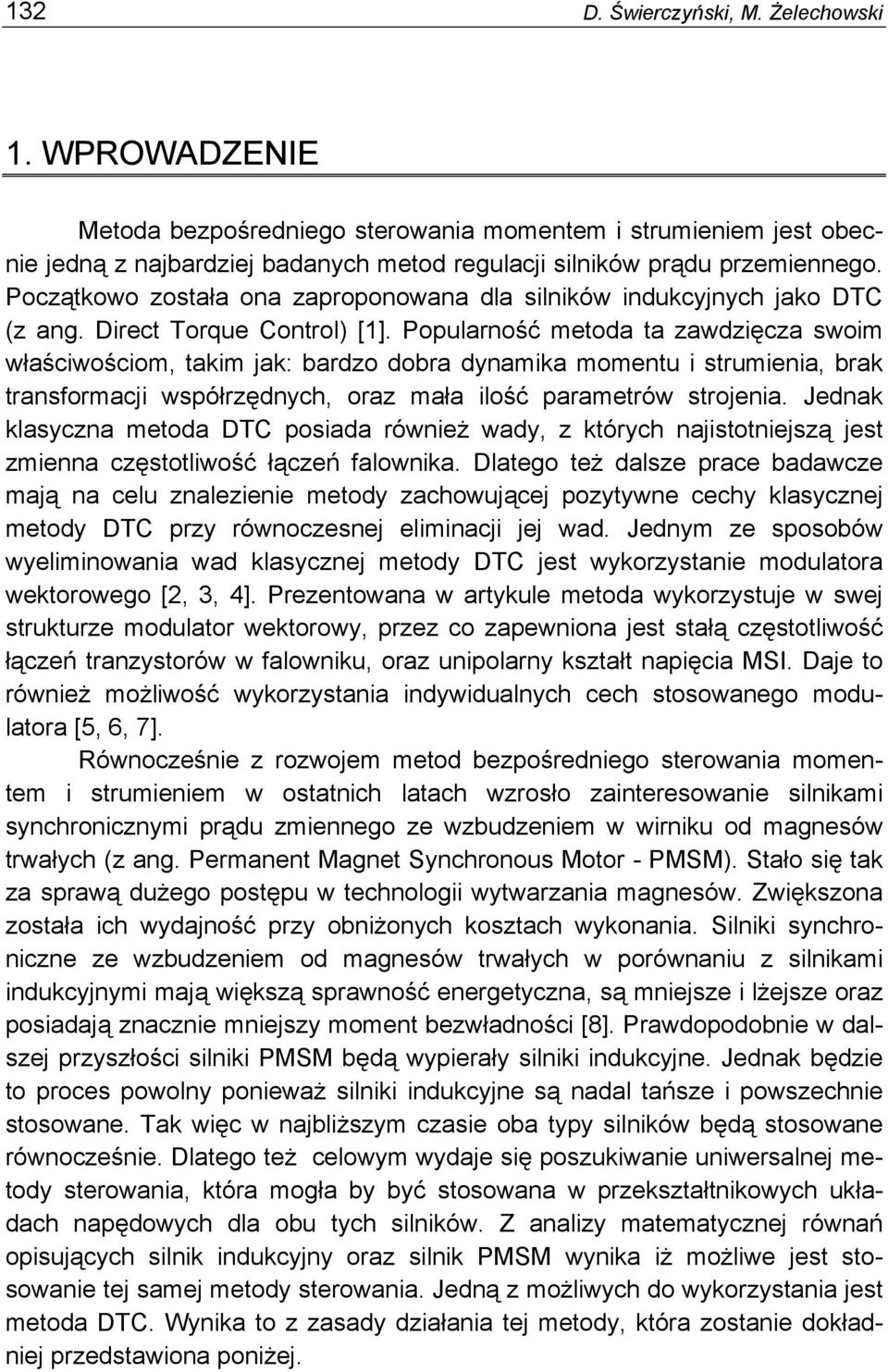 Popularność mtoda ta zawdzięcza woim właściwościom, takim jak: bardzo dobra dynamika momntu i truminia, brak tranformacji wpółrzędnych, oraz mała ilość paramtrów trojnia.