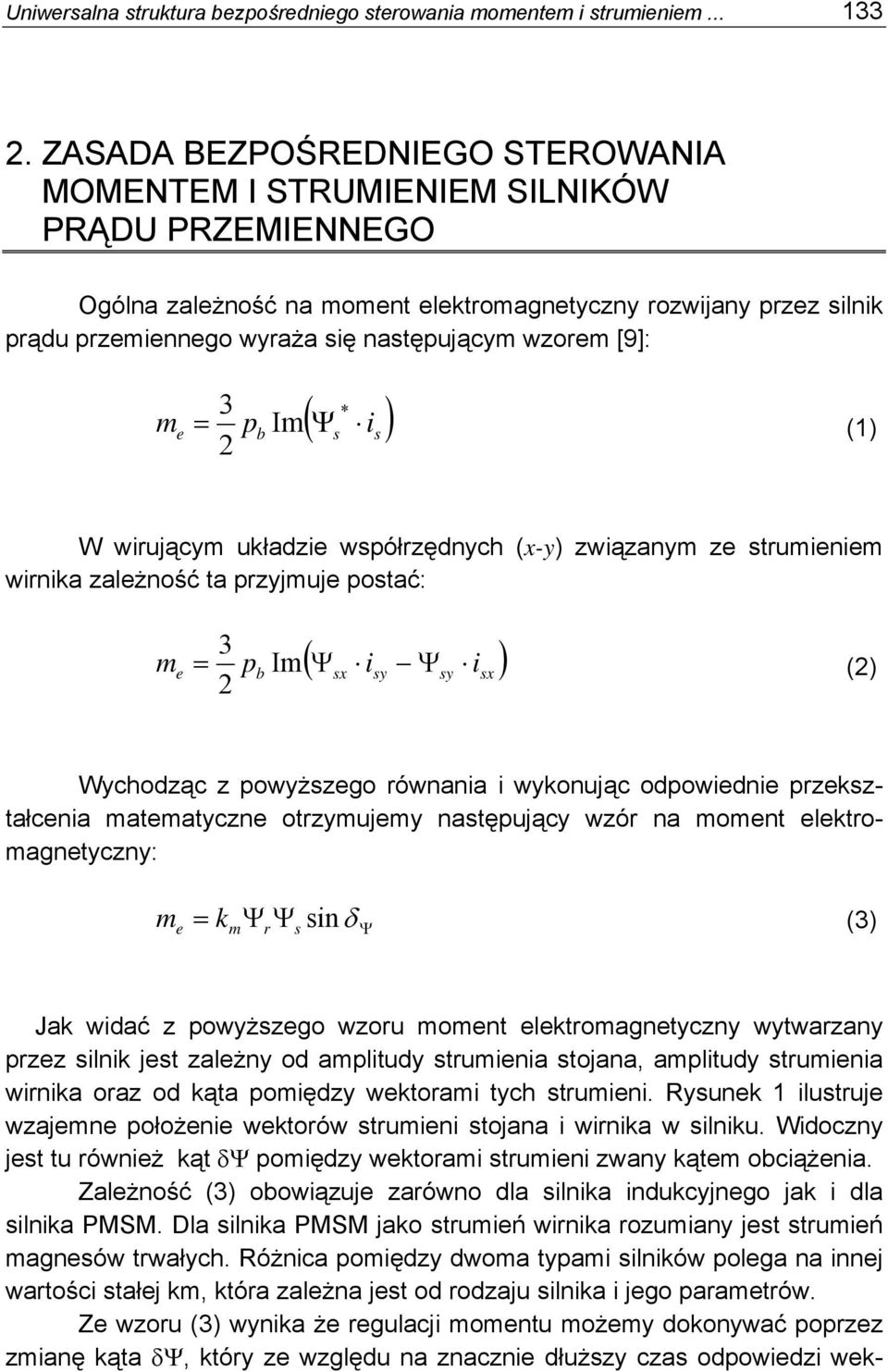 3 2 p b Im * ( Ψ i ) (1) W wirującym układzi wpółrzędnych (x-y) związanym z truminim wirnika zalżność ta przyjmuj potać: m 3 = pb Im Ψ 2 ( i Ψ i ) x y y x (2) Wychodząc z powyżzgo równania i