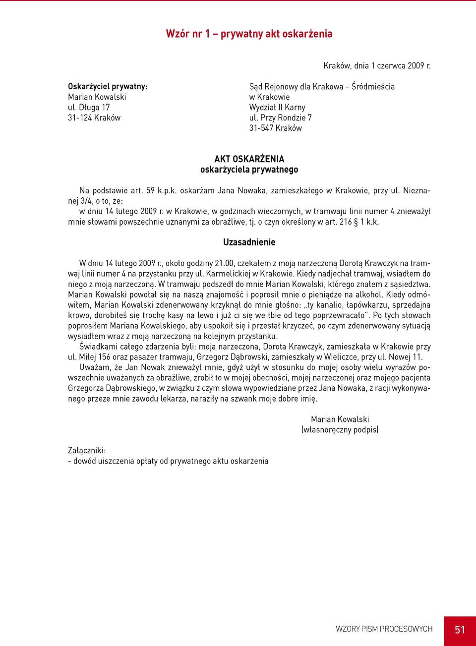 Nieznanej 3/4, o to, że: w dniu 14 lutego 2009 r. w Krakowie, w godzinach wieczornych, w tramwaju linii numer 4 znieważył mnie słowami powszechnie uznanymi za obraźliwe, tj. o czyn określony w art.