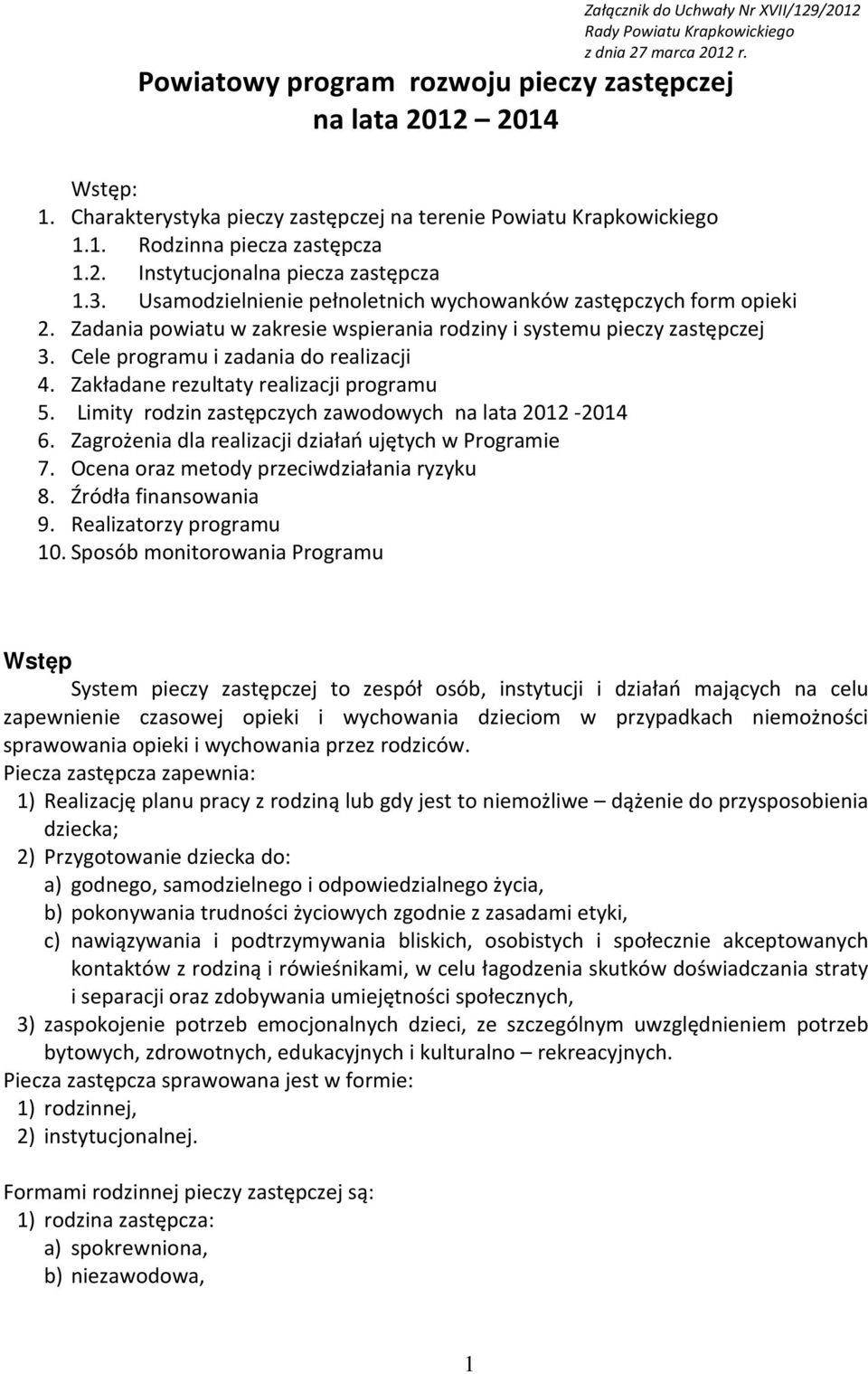 Usamodzielnienie pełnoletnich wychowanków zastępczych form opieki 2. Zadania powiatu w zakresie wspierania i systemu pieczy zastępczej 3. Cele programu i zadania do realizacji 4.