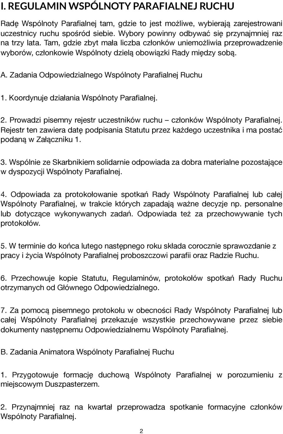 Zadania Odpowiedzialnego Wspólnoty Parafialnej Ruchu 1. Koordynuje działania Wspólnoty Parafialnej. 2. Prowadzi pisemny rejestr uczestników ruchu członków Wspólnoty Parafialnej.