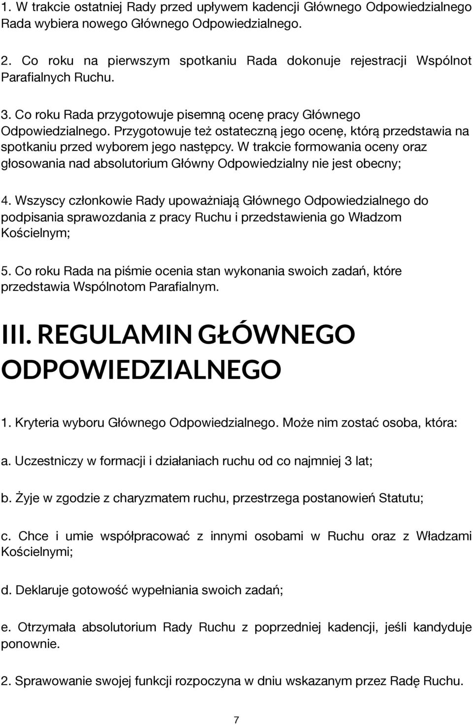 Przygotowuje też ostateczną jego ocenę, którą przedstawia na spotkaniu przed wyborem jego następcy.