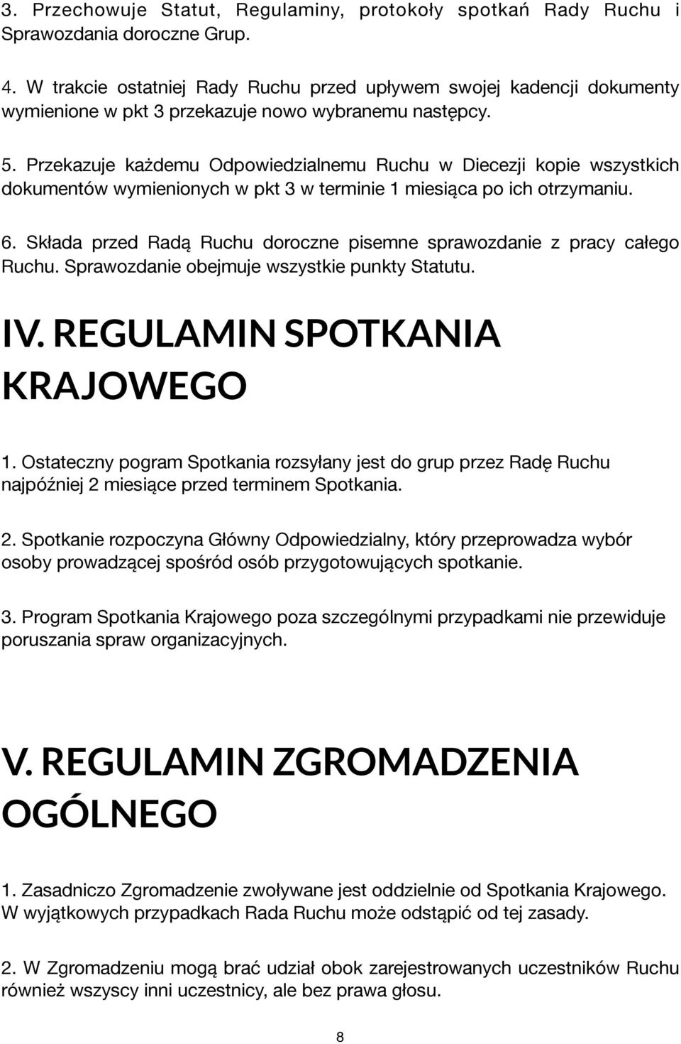 Przekazuje każdemu Odpowiedzialnemu Ruchu w Diecezji kopie wszystkich dokumentów wymienionych w pkt 3 w terminie 1 miesiąca po ich otrzymaniu. 6.