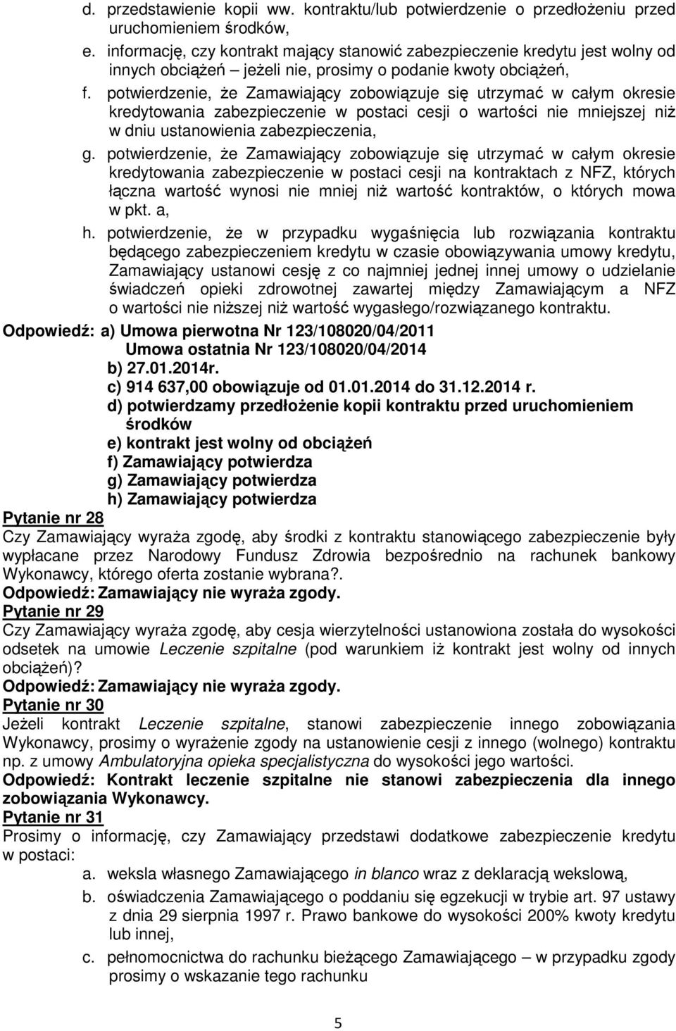 potwierdzenie, że Zamawiający zobowiązuje się utrzymać w całym okresie kredytowania zabezpieczenie w postaci cesji o wartości nie mniejszej niż w dniu ustanowienia zabezpieczenia, g.