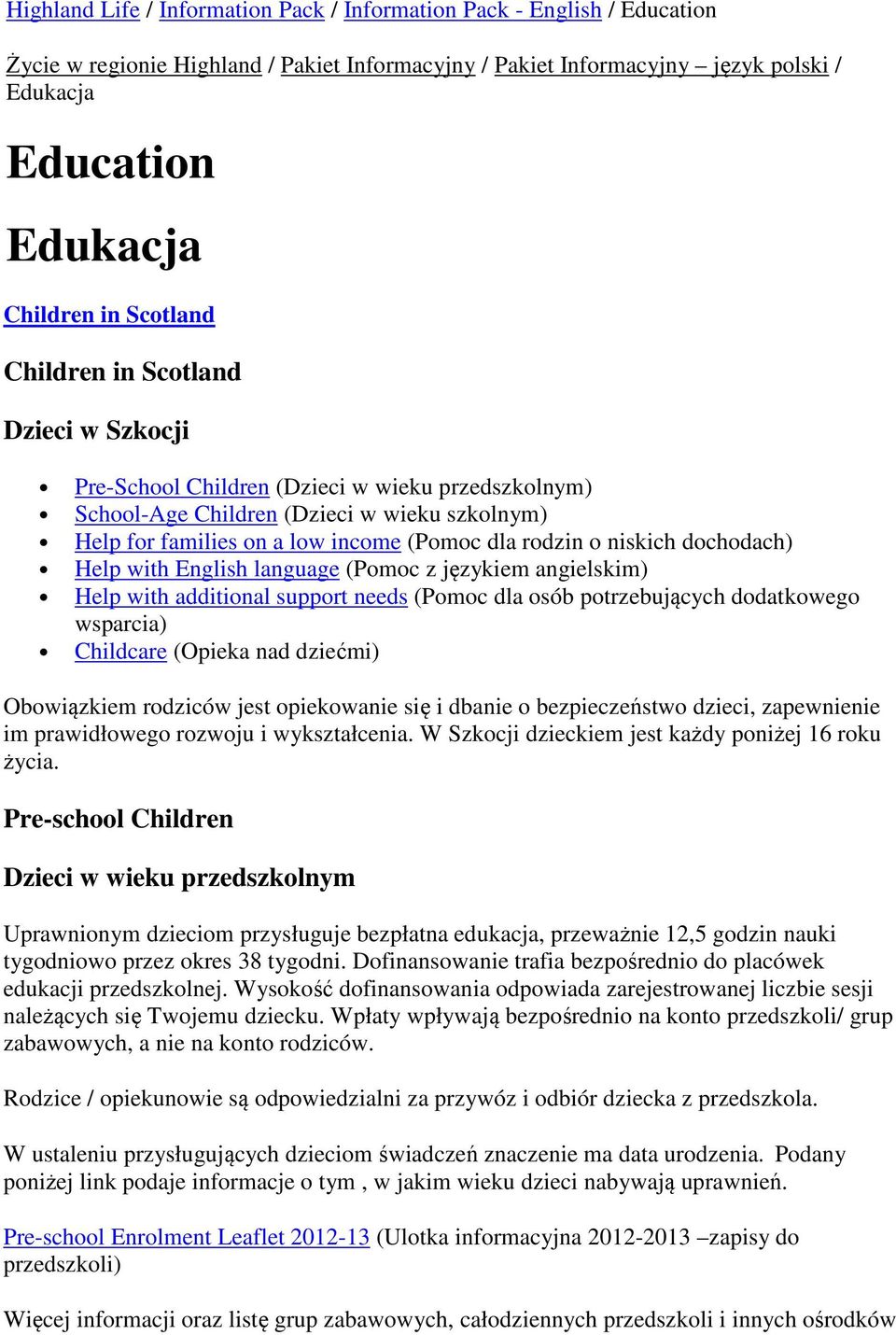 niskich dochodach) Help with English language (Pomoc z językiem angielskim) Help with additional support needs (Pomoc dla osób potrzebujących dodatkowego wsparcia) Childcare (Opieka nad dziećmi)
