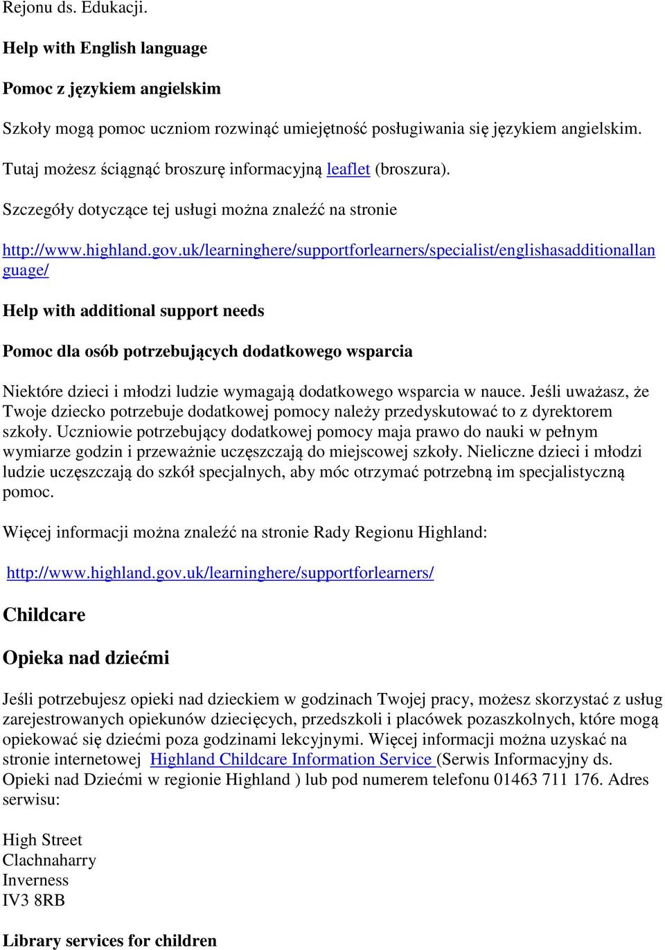 uk/learninghere/supportforlearners/specialist/englishasadditionallan guage/ Help with additional support needs Pomoc dla osób potrzebujących dodatkowego wsparcia Niektóre dzieci i młodzi ludzie