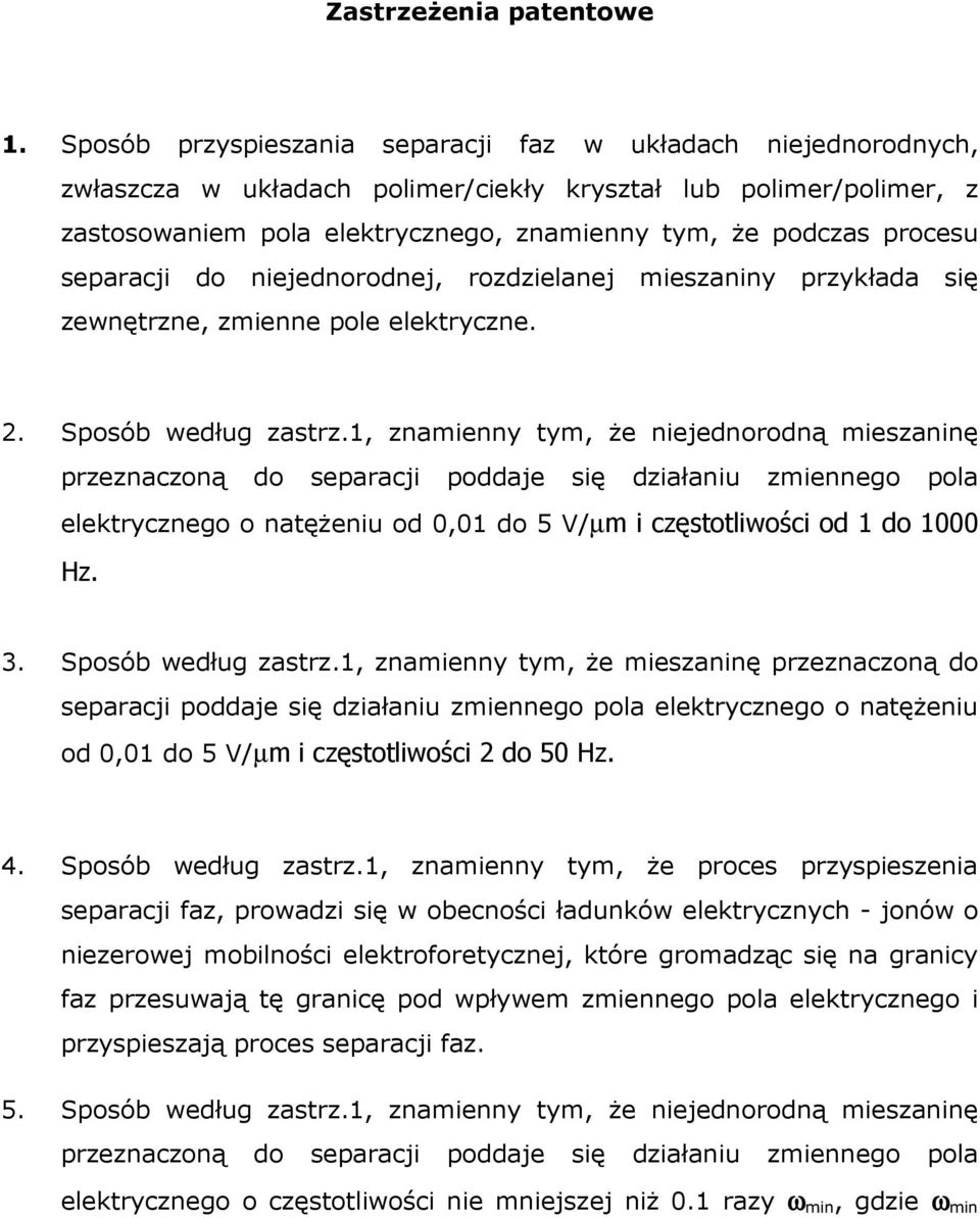 separacji do niejednorodnej, rozdzielanej mieszaniny przykłada się zewnętrzne, zmienne pole elektryczne. 2. Sposób według zastrz.