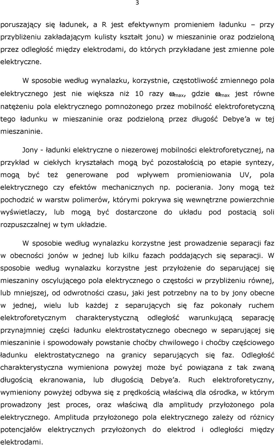 W sposobie według wynalazku, korzystnie, częstotliwość zmiennego pola elektrycznego jest nie większa niŝ 10 razy ω max, gdzie ω max jest równe natęŝeniu pola elektrycznego pomnoŝonego przez mobilność