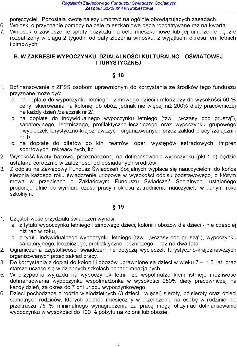 W ZAKRESIE WYPOCZYNKU, DZIAŁALNOŚCI KULTURALNO - OŚWIATOWEJ I TURYSTYCZNEJ 18 1. Dofinansowanie z ZFŚS osobom uprawnionym do korzystania ze środków tego funduszu przyznane może być: a.