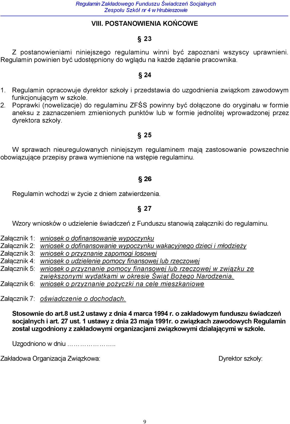 Poprawki (nowelizacje) do regulaminu ZFŚS powinny być dołączone do oryginału w formie aneksu z zaznaczeniem zmienionych punktów lub w formie jednolitej wprowadzonej przez dyrektora szkoły.