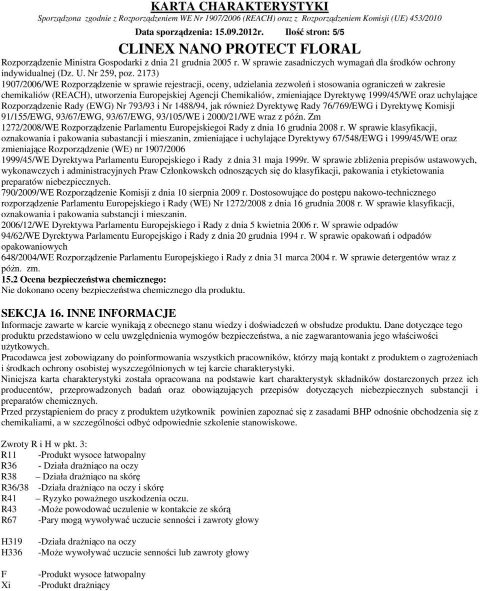 Dyrektywę 1999/45/WE oraz uchylające Rozporządzenie Rady (EWG) Nr 793/93 i Nr 1488/94, jak również Dyrektywę Rady 76/769/EWG i Dyrektywę Komisji 91/155/EWG, 93/67/EWG, 93/67/EWG, 93/105/WE i