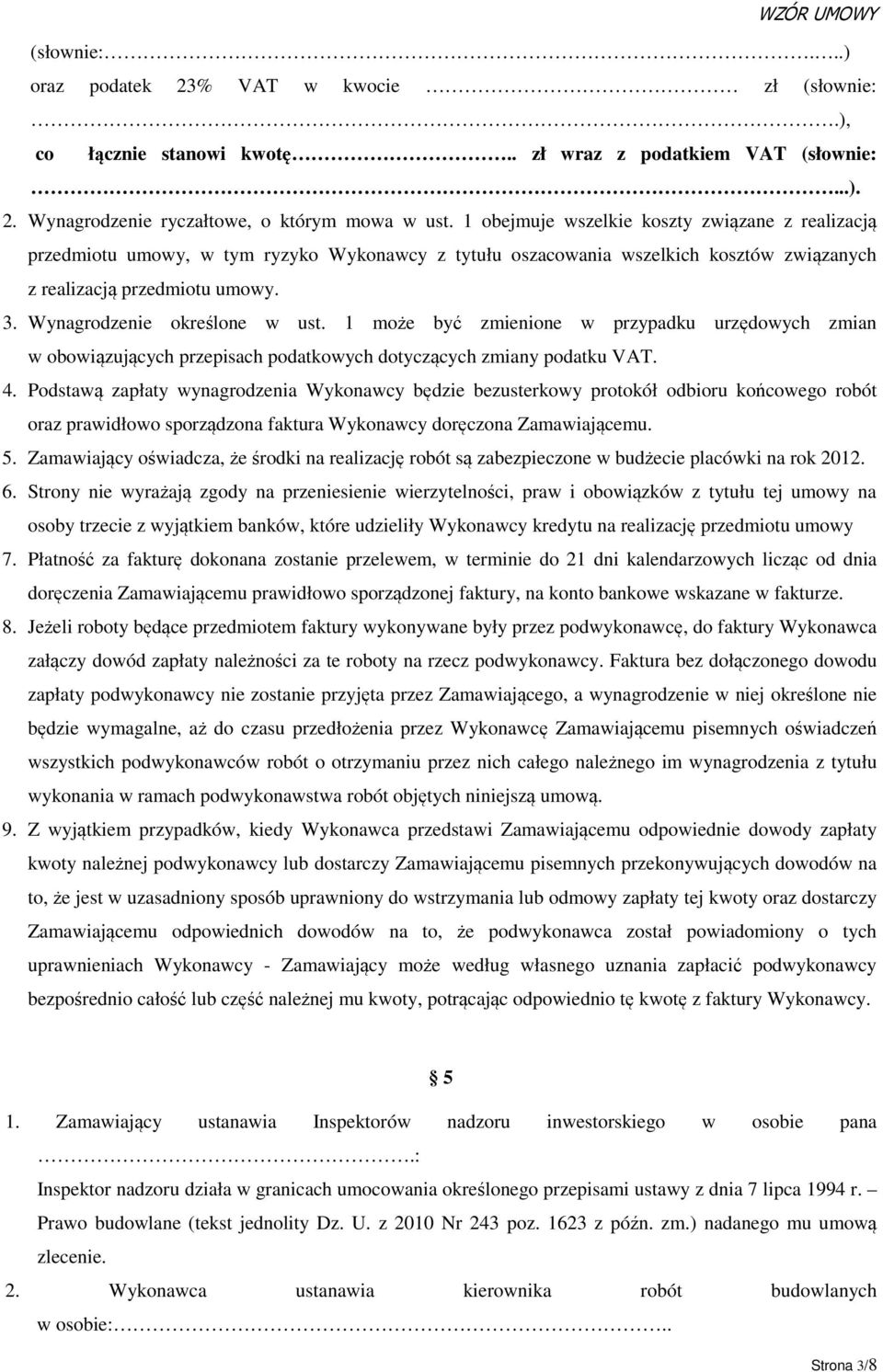 Wynagrodzenie określone w ust. 1 może być zmienione w przypadku urzędowych zmian w obowiązujących przepisach podatkowych dotyczących zmiany podatku VAT. 4.