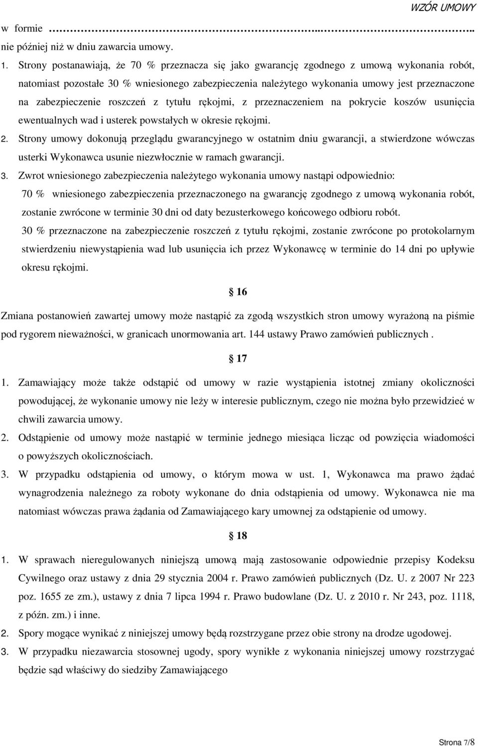 zabezpieczenie roszczeń z tytułu rękojmi, z przeznaczeniem na pokrycie koszów usunięcia ewentualnych wad i usterek powstałych w okresie rękojmi. 2.