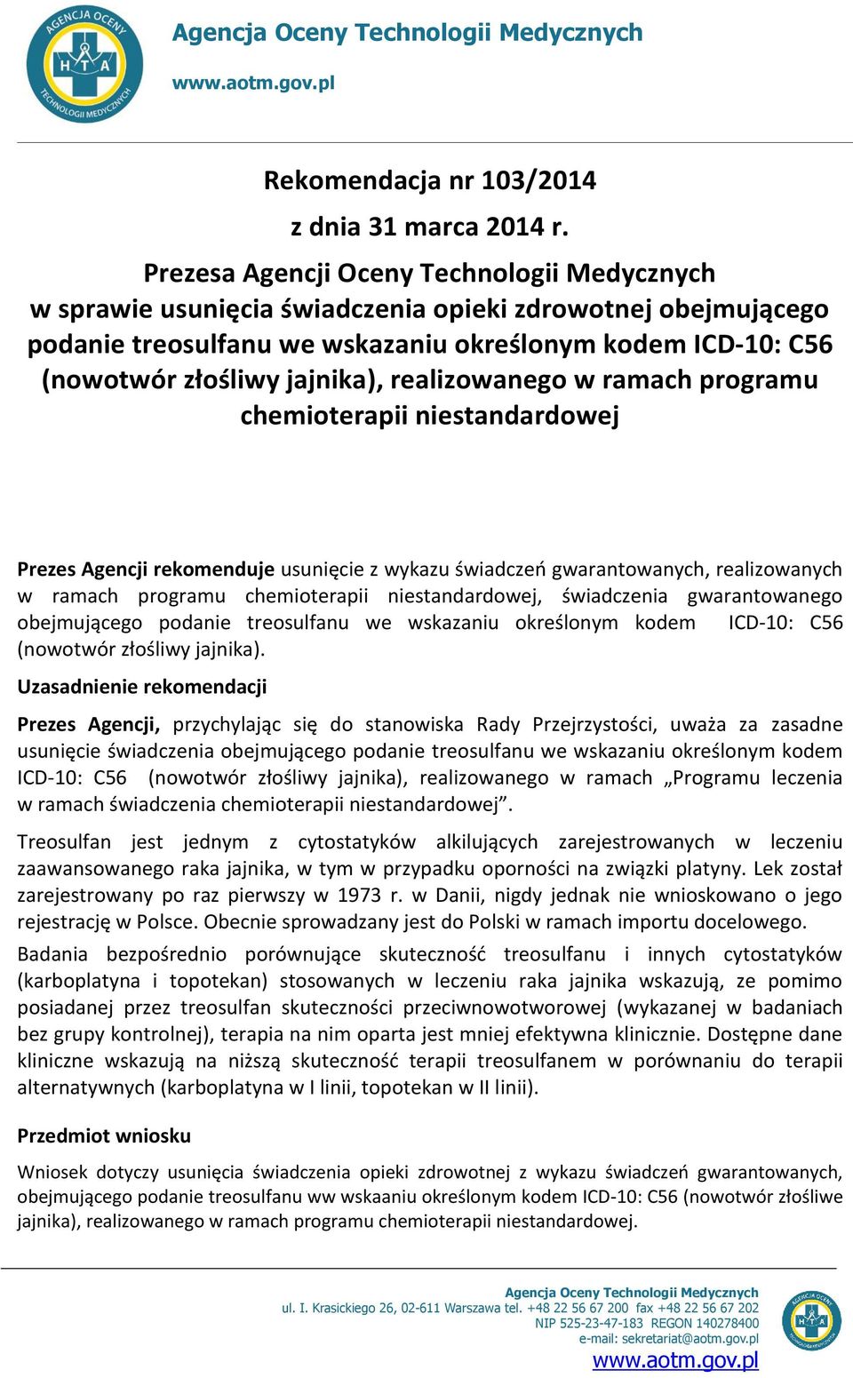 realizowanego w ramach programu chemioterapii niestandardowej Prezes Agencji rekomenduje usunięcie z wykazu świadczeń gwarantowanych, realizowanych w ramach programu chemioterapii niestandardowej,