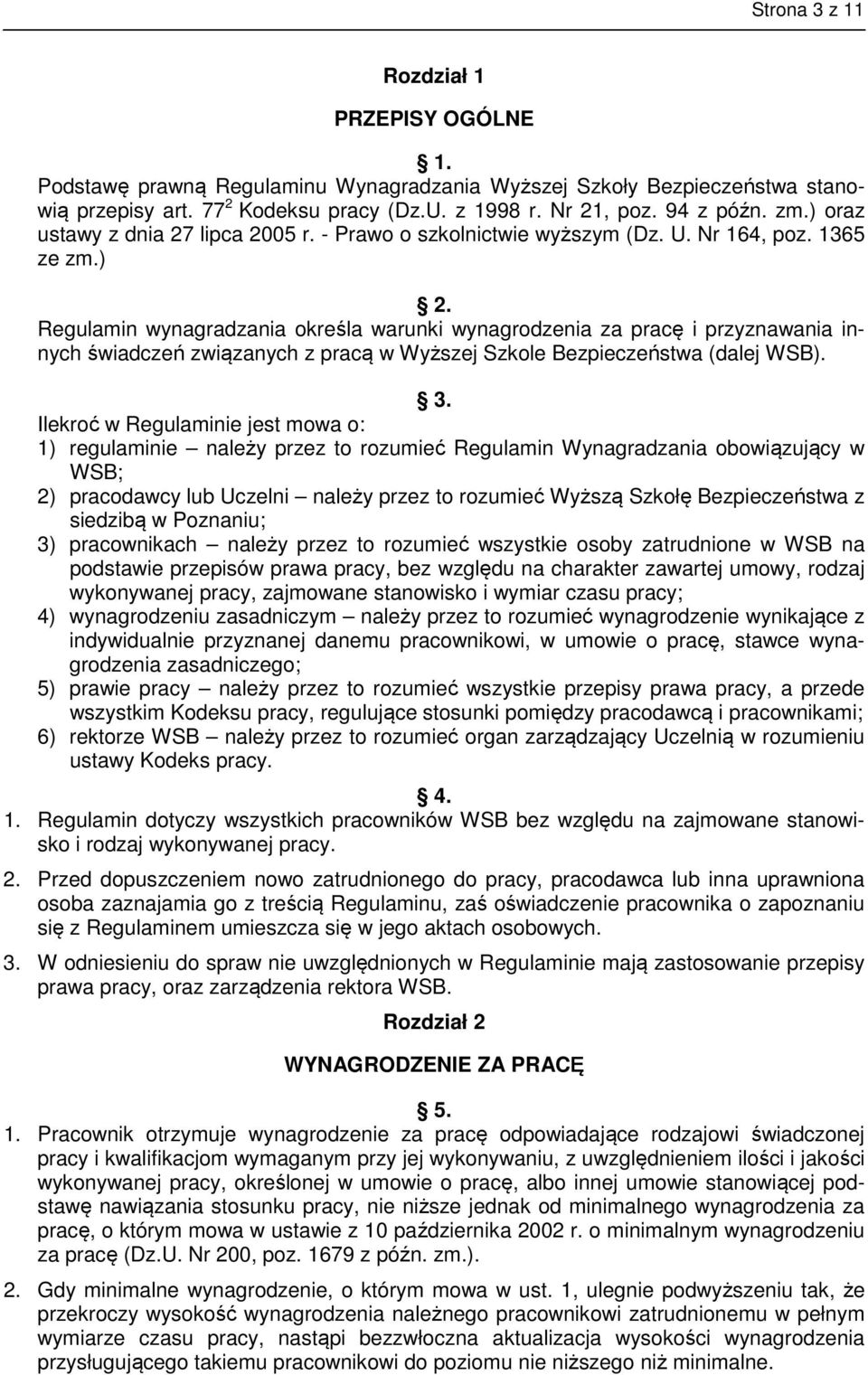 Regulamin wynagradzania określa warunki wynagrodzenia za pracę i przyznawania innych świadczeń związanych z pracą w Wyższej Szkole Bezpieczeństwa (dalej WSB). 3.