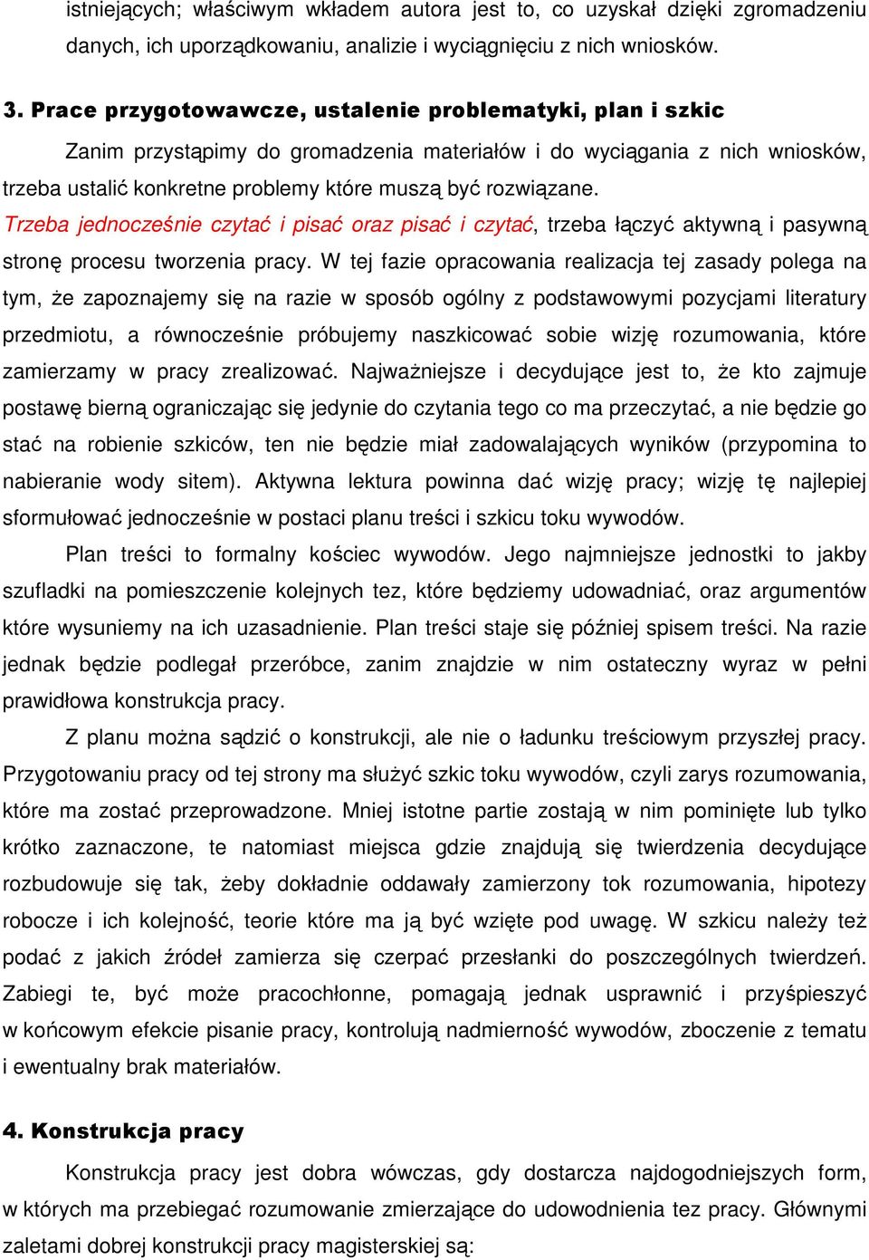 Trzeba jednocześnie czytać i pisać oraz pisać i czytać, trzeba łączyć aktywną i pasywną stronę procesu tworzenia pracy.