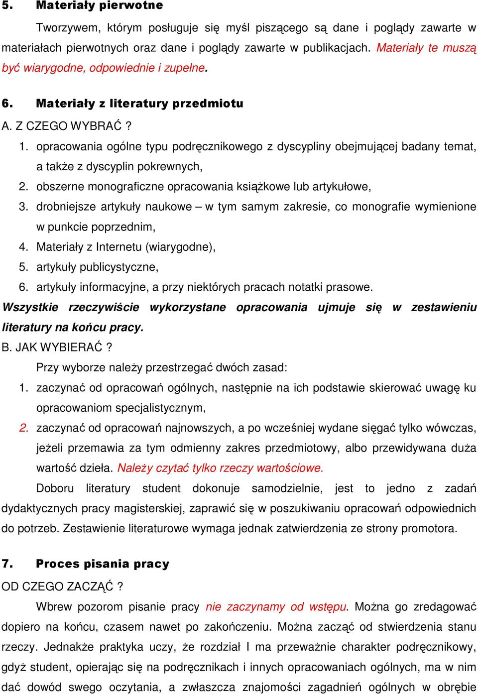 opracowania ogólne typu podręcznikowego z dyscypliny obejmującej badany temat, a także z dyscyplin pokrewnych, 2. obszerne monograficzne opracowania książkowe lub artykułowe, 3.