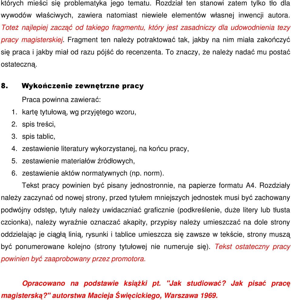 Fragment ten należy potraktować tak, jakby na nim miała zakończyć się praca i jakby miał od razu pójść do recenzenta. To znaczy, że należy nadać mu postać ostateczną. 8.