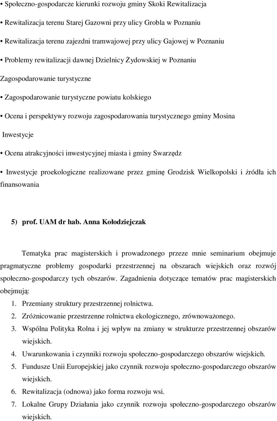 turystycznego gminy Mosina Inwestycje Ocena atrakcyjności inwestycyjnej miasta i gminy Swarzędz Inwestycje proekologiczne realizowane przez gminę Grodzisk Wielkopolski i źródła ich finansowania 5)