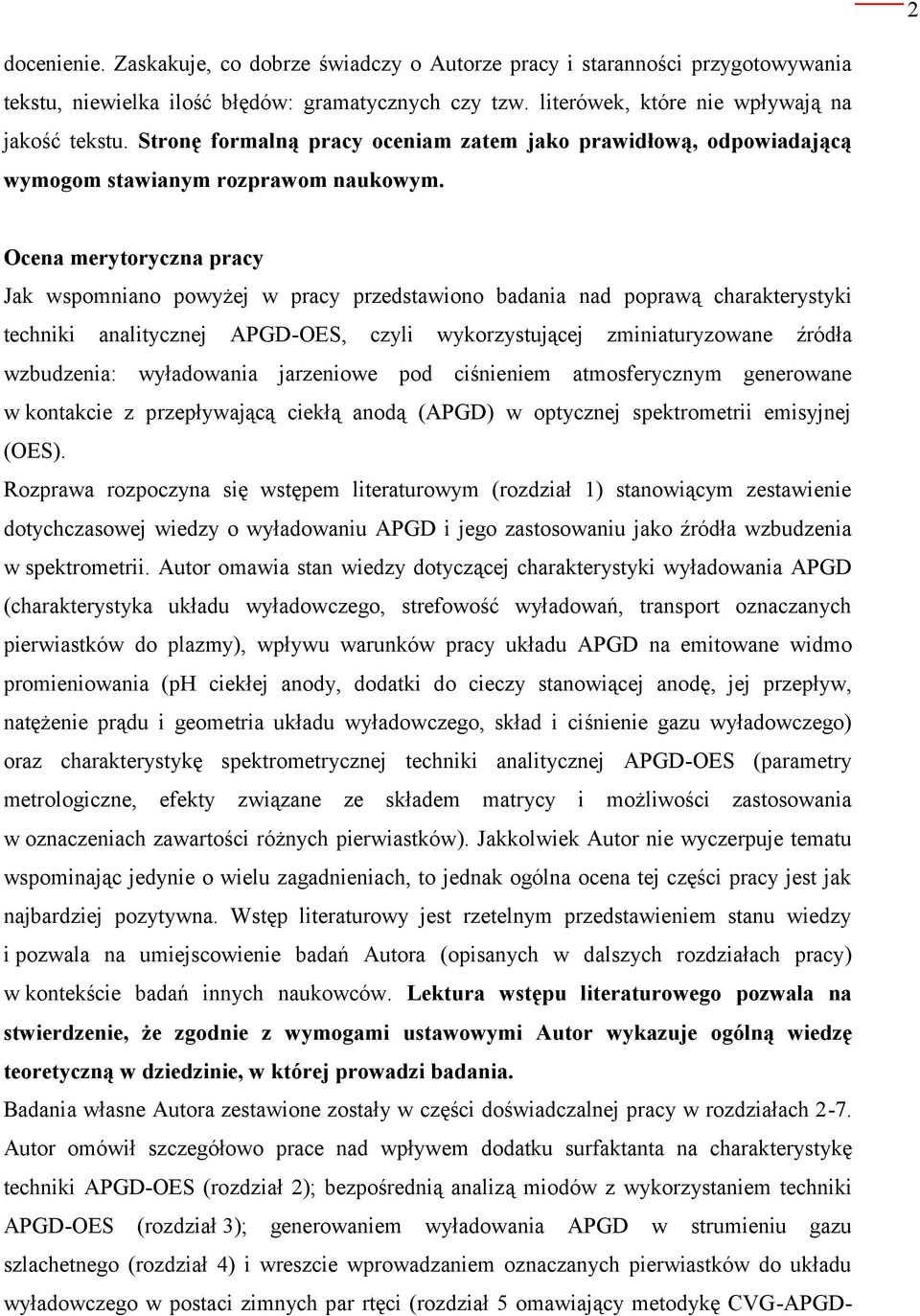 Ocena merytoryczna pracy Jak wspomniano powyżej w pracy przedstawiono badania nad poprawą charakterystyki techniki analitycznej APGD-OES, czyli wykorzystującej zminiaturyzowane źródła wzbudzenia: