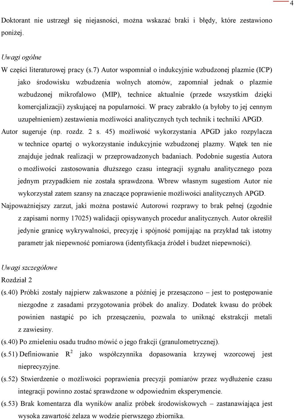 dzięki komercjalizacji) zyskującej na popularności. W pracy zabrakło (a byłoby to jej cennym uzupełnieniem) zestawienia możliwości analitycznych tych technik i techniki APGD. Autor sugeruje (np.