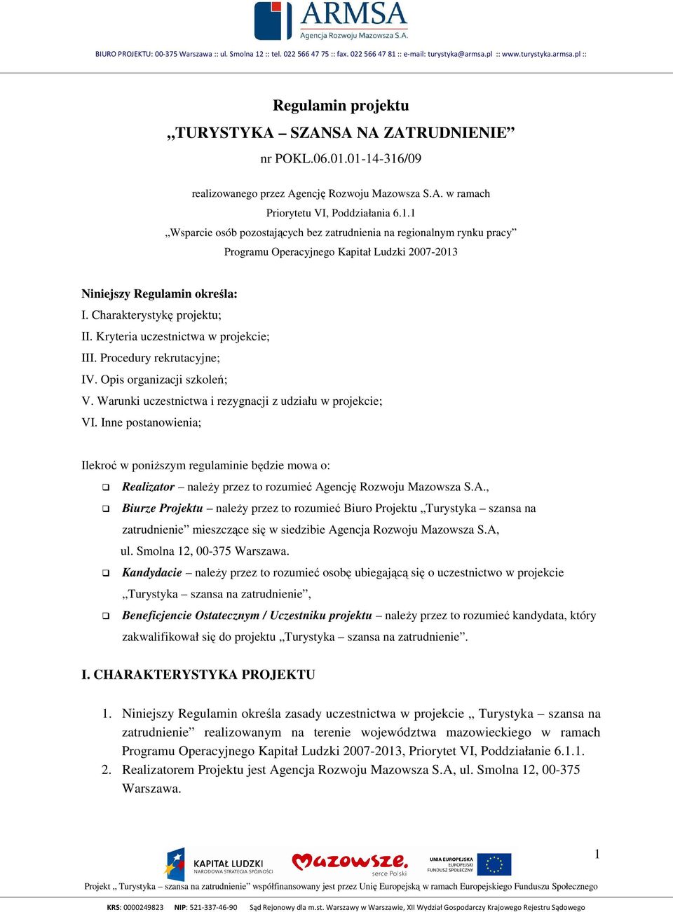 Charakterystykę projektu; II. Kryteria uczestnictwa w projekcie; III. Procedury rekrutacyjne; IV. Opis organizacji szkoleń; V. Warunki uczestnictwa i rezygnacji z udziału w projekcie; VI.